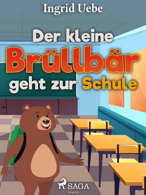 Title details for Der kleine Brüllbär geht zur Schule by Ingrid Uebe - Available